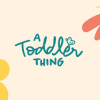 A Toddler Thing